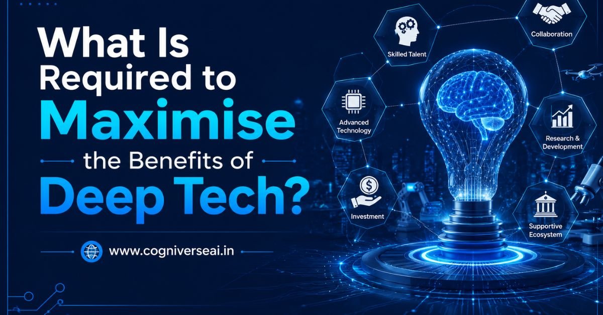 What Is Required to Maximise the Benefits of Deep Tech?